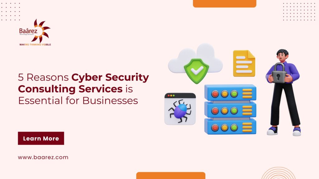 5 Reasons Cyber Security Consulting is Good for Business by Baarez Technology Solutions